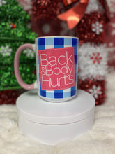 Load image into Gallery viewer, Back and Body Hurts Mug